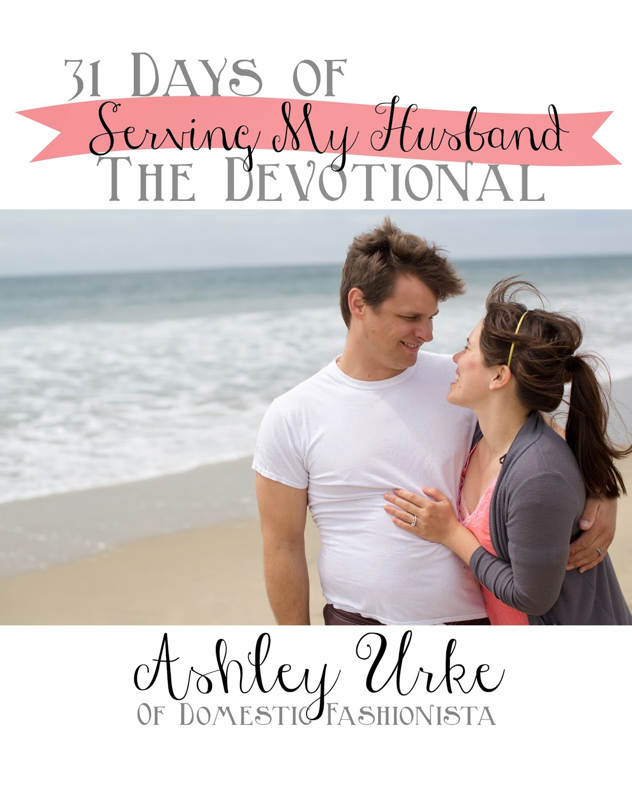 31 Days of Serving my Husband: the Devotional by Ashley, Domestic Fashionista